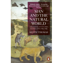 Man and the Natural World: Changing Attitudes in England 1500-1800