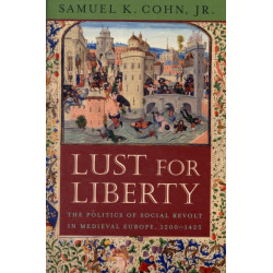 Lust for Liberty: The Politics of Social Revolt in Medieval Europe, 1200–1425