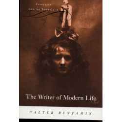 The Writer of Modern Life: Essays on Charles Baudelaire