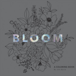 Bloom: A Flower Coloring Book for Adults