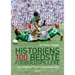 Historiens 100 bedste fodboldspillere: – og anekdoter fra en scouts fodboldliv