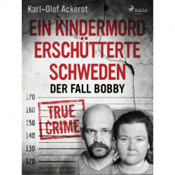 Ein Kindermord erschütterte Schweden: Der Fall Bobby