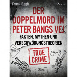Der Doppelmord im Peter Bangs Vej: Fakten, Mythen und Verschwörungstheorien