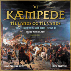 Vi kæmpede til lands og til vands: fortællinger om danske krige i tusind år