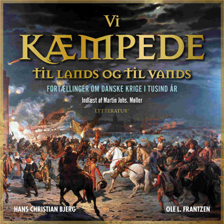 Vi kæmpede til lands og til vands: fortællinger om danske krige i tusind år