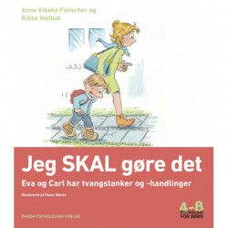 Jeg SKAL gøre det: Eva og Carl har tvangstanker- og handlinger. Psykologi for børn 4-8 år