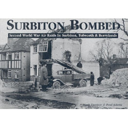 Surbiton Bombed: Second World War Air Raids in Surbiton, Tolworth and Berrylands