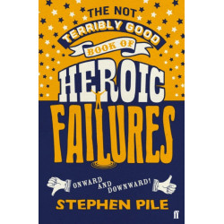 The Not Terribly Good Book of Heroic Failures: An intrepid selection from the original volumes