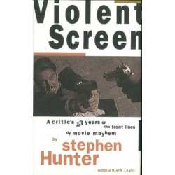Violent Screen: A Critic's 13 Years on the Front Lines of Movie Mayhem
