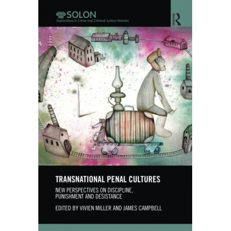 Transnational Penal Cultures: New perspectives on discipline, punishment and desistance
