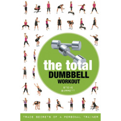 The Total Dumbbell Workout: Trade Secrets of a Personal Trainer