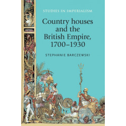 Country Houses and the British Empire, 1700–1930