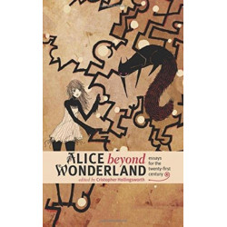 Alice beyond Wonderland: Essays for the Twenty-first Century