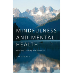 Mindfulness and Mental Health: Therapy, Theory and Science