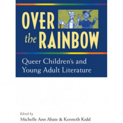 Over the Rainbow: Queer Children's and Young Adult Literature