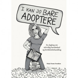 I kan jo bare adoptere: En dagbog om ufrivillig barnløshed og fertilitetsbehandling