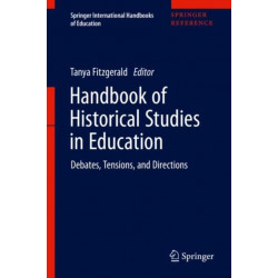 Handbook of Historical Studies in Education: Debates, Tensions, and Directions