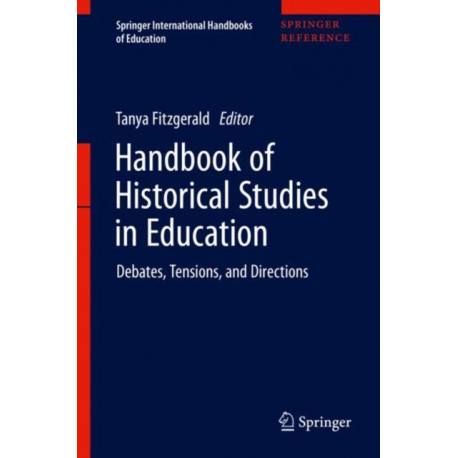 Handbook of Historical Studies in Education: Debates, Tensions, and Directions