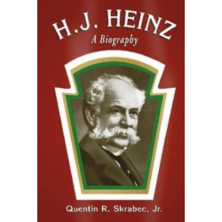 H.J. Heinz: A Biography