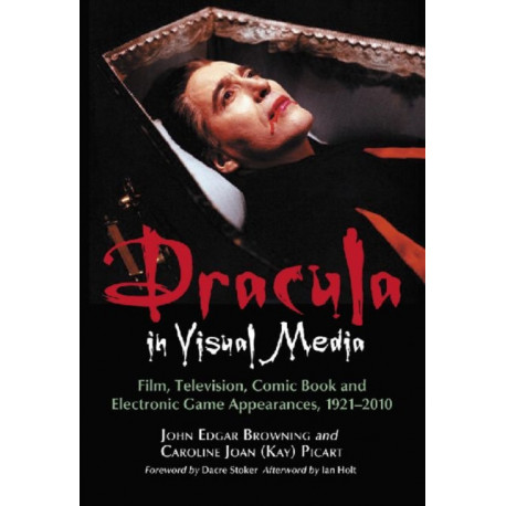 Dracula in Visual Media: Film, Television, Comic Book and Electronic Game Appearances, 1921-2010