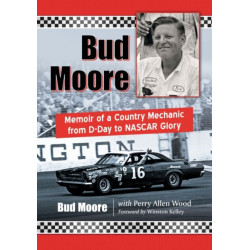 Bud Moore: Memoir of a Country Mechanic from D-Day to NASCAR Glory