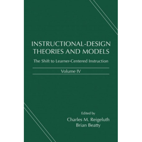 Instructional-Design Theories and Models, Volume IV: The Learner-Centered Paradigm of Education