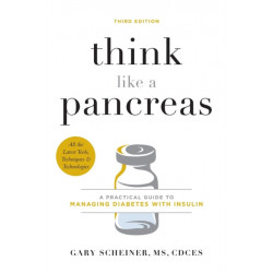 Think Like a Pancreas (Third Edition): A Practical Guide to Managing Diabetes with Insulin