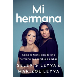 Mi hermana : Como la transicion de una hermana nos cambio a ambas: Como la transicion de una hermana nos cambio a ambas