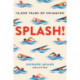 Splash! : 10,000 Years of Swimming: 10,000 Years of Swimming