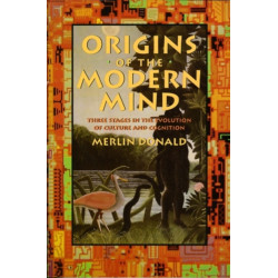 Origins of the Modern Mind: Three Stages in the Evolution of Culture and Cognition