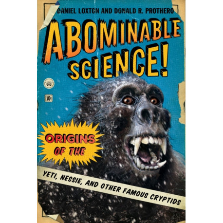 Abominable Science!: Origins of the Yeti, Nessie, and Other Famous Cryptids