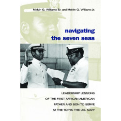 Navigating the Seven Seas: Leadership Lessons of the First African American Father and Son to Serve at the Top in the U.S. Navy