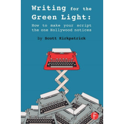 Writing for the Green Light: How to Make Your Script the One Hollywood Notices