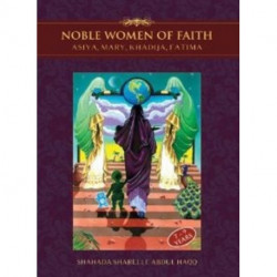 Noble Women of Faith: Asiya, Mary, Khadija, Fatima