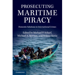 Prosecuting Maritime Piracy: Domestic Solutions to International Crimes