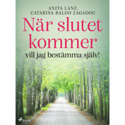 När slutet kommer – vill jag bestämma själv!