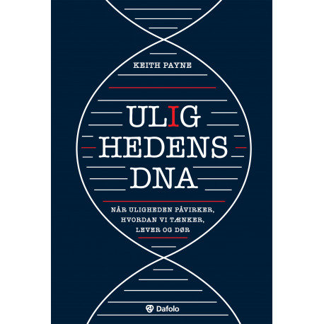 Ulighedens DNA: Når uligheden påvirker, hvordan vi tænker, lever og dør