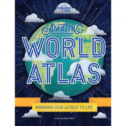 Amazing World Atlas: Bringing Our World to Life