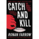 Catch and Kill : Lies, Spies, and a Conspiracy to Protect Predators: Lies, Spies, and a Conspiracy to Protect Predators