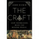 The Craft : How the Freemasons Made the Modern World: How the Freemasons Made the Modern World