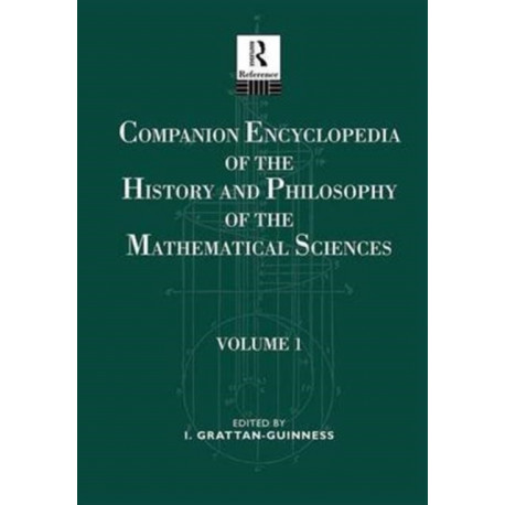 Companion Encyclopedia of the History and Philosophy of the Mathematical Sciences: Volume One