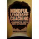 Mindful Leadership Coaching: Journeys into the Interior