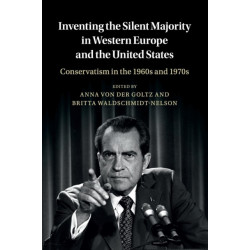 Inventing the Silent Majority in Western Europe and the United States: Conservatism in the 1960s and 1970s