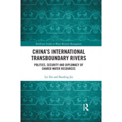 China's International Transboundary Rivers: Politics, Security and Diplomacy of Shared Water Resources