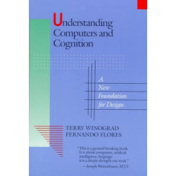 Understanding Computers and Cognition: A New Foundation for Design