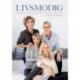 Livsmodig: samtaler om kvindeliv, kærlighed og kunsten at leve til allersidste suk