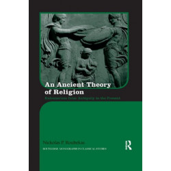 An Ancient Theory of Religion: Euhemerism from Antiquity to the Present