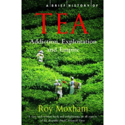 A Brief History of Tea: Addiction, Exploitation, and Empire