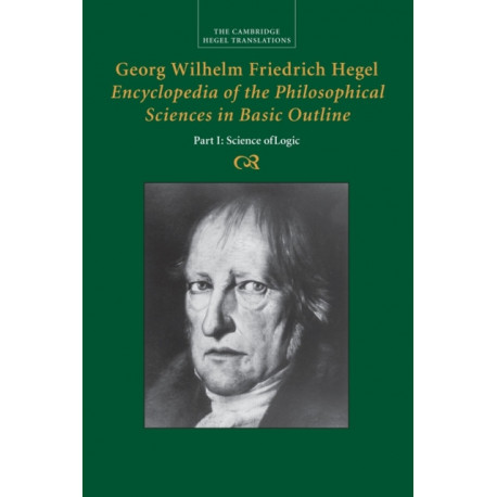 Georg Wilhelm Friedrich Hegel: Encyclopedia of the Philosophical Sciences in Basic Outline, Part 1, Science of Logic