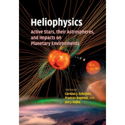 Heliophysics: Active Stars, their Astrospheres, and Impacts on Planetary Environments